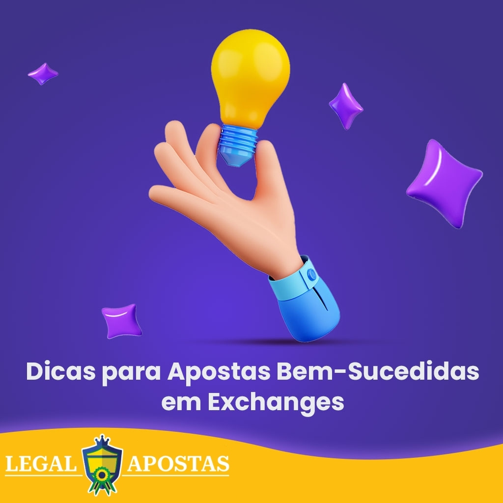 Dicas para Apostas Bem-Sucedidas em Exchanges